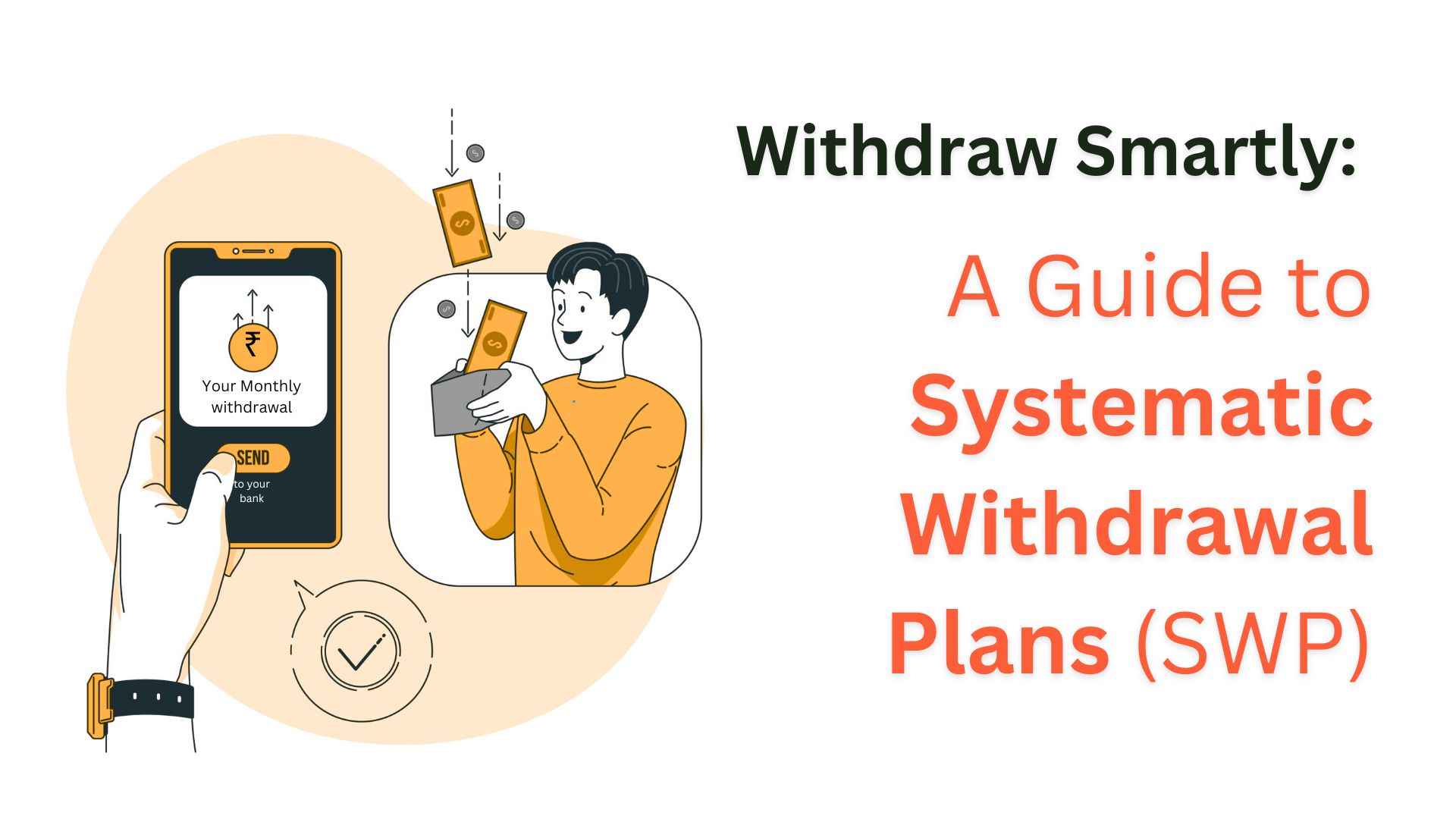 Withdraw Smartly: A Guide to Systematic Withdrawal Plans (SWP)