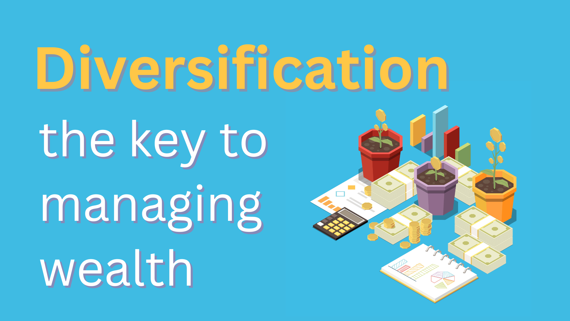 Diversification is the key to managing wealth, but, where should you begin?