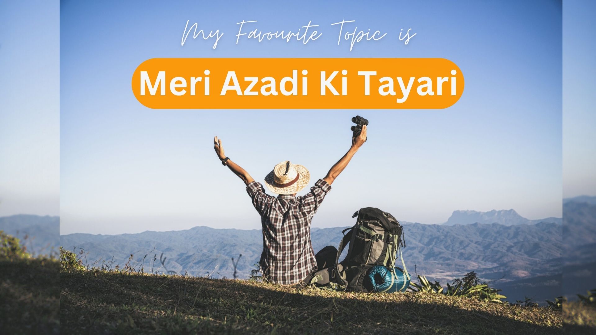 My Favourite Topic is “ Meri Azadi Ki Tayari”